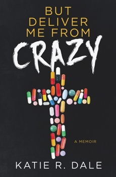 Paperback But Deliver Me from Crazy: A Memoir Book