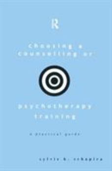 Paperback Choosing a Counselling or Psychotherapy Training: A Practical Guide Book