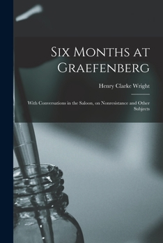 Paperback Six Months at Graefenberg: With Conversations in the Saloon, on Nonresistance and Other Subjects Book