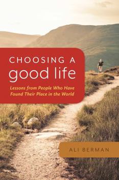 Paperback Choosing a Good Life: Lessons from People Who Have Found Their Place in the World Book