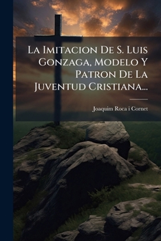 Paperback La Imitacion De S. Luis Gonzaga, Modelo Y Patron De La Juventud Cristiana... [Spanish] Book