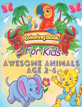 coloring books for kids awesome animals age 2-6: for kids age 2-6,beautiful pictures for animals coloring fork kids boys,girls
