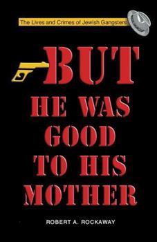 Paperback But He Was Good to His Mother: The Lives and Crimes of Jewish Gangsters Book