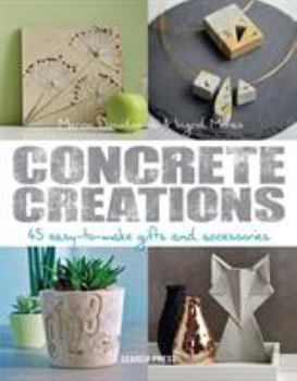 Paperback Concrete Creations: 45 Easy-To-Make Gifts and Accessories Book