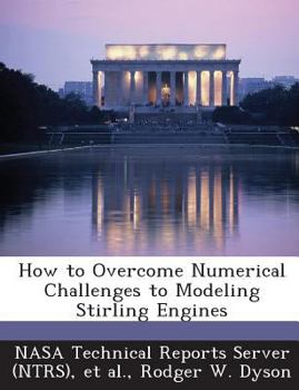 Paperback How to Overcome Numerical Challenges to Modeling Stirling Engines Book