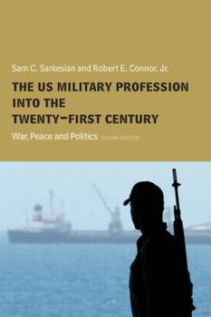 Paperback The Us Military Profession Into the 21st Century: War, Peace and Politics Book