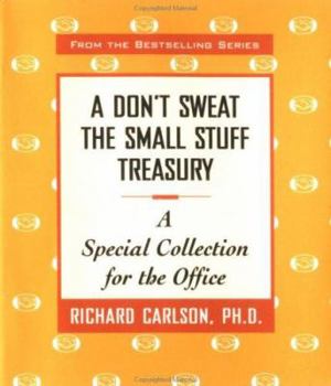 Don't Sweat the Small Stuff Treasury : A Special Collection for the Office - Book  of the Don't Sweat the Small Stuff Treasuries
