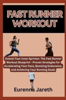 Paperback Fast Runner Workout: Unlock Your Inner Sprinter: The Fast Runner Workout Blueprint - Proven Strategies for Accelerating Your Pace, Boosting Book