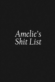 Paperback Amelie's Shit List: Amelie Gift Notebook, Funny Personalized Lined Note Pad for Women Named Amelie, Lined Novelty Journal, Sarcastic Cool Book