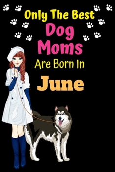 Paperback Only The Best Dog Moms Are Born In June: Dog Lover Journal Dog lover gifts Notebook Dog Journal Dog Planner with Cute Design cover. Dog Mom lined rule Book