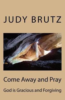 Paperback Come Away and Pray: God is Gracious and Forgiving Book