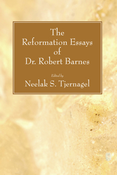 The Reformation Essays of Dr. Robert Barnes