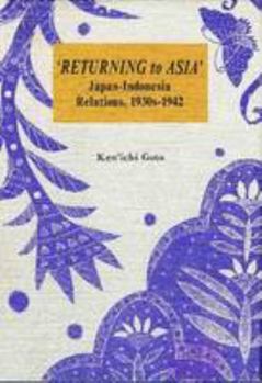 Paperback Returning to Asia: Japan-Indonesia Relations, 1930s-1942. Ken'ichi Goto Book