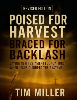 Paperback Poised for Harvest, Braced for Backlash: Laying New Testament Foundations When Jesus Disrupts the Systems Book