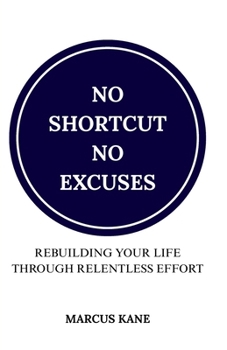 Paperback No Shortcuts, No Excuses: Rebuilding Your Life Through Relentless Effort Book