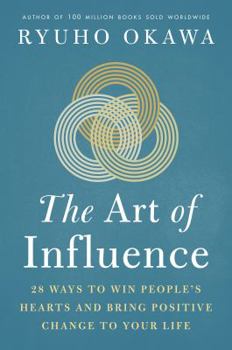 Paperback The Art of Influence: 28 Ways to Win People's Hearts and Bring Positive Change to Your Life Book