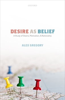 Hardcover Desire as Belief: A Study of Desire, Motivation, and Rationality Book