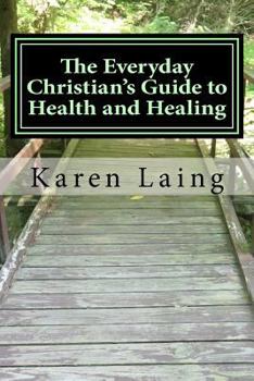 Paperback The Everyday Christian's Guide to Health and Healing: Book Three in Everyday Christian's Guides Book