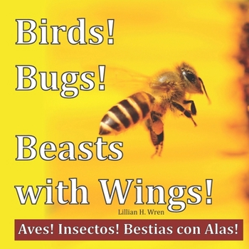 Paperback Birds! Bugs! Beasts with Wings!: Aves! Insectos! Bestias con Alas! Book