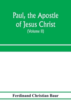 Paperback Paul, the apostle of Jesus Christ, his life and work, his epistles and his doctrine. A contribution to the critical history of primitive Christianity Book