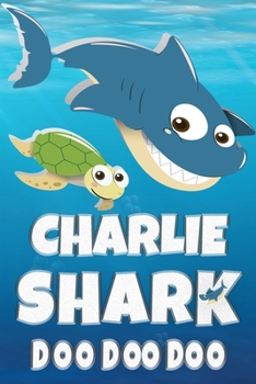 Paperback Charlie: Charlie Shark Doo Doo Doo Notebook Journal For Drawing or Sketching Writing Taking Notes, Personolized Gift For Charli Book