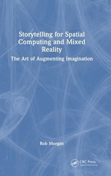 Hardcover Storytelling for Spatial Computing and Mixed Reality: The Art of Augmenting Imagination Book