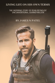 Paperback Living Life on His Own Terms: The Inspiring Story of Ryan Reynolds' Unconventional Journey Book