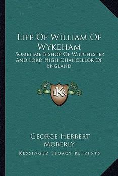 Paperback Life Of William Of Wykeham: Sometime Bishop Of Winchester And Lord High Chancellor Of England Book