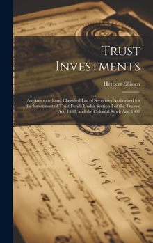 Hardcover Trust Investments: An Annotated and Classified List of Securities Authorised for the Investment of Trust Funds Under Section I of the Tru Book