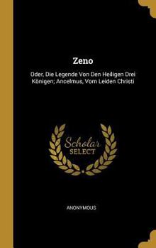 Hardcover Zeno: Oder, Die Legende Von Den Heiligen Drei Königen; Ancelmus, Vom Leiden Christi [German] Book