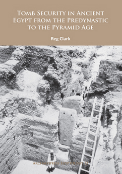 Paperback Tomb Security in Ancient Egypt from the Predynastic to the Pyramid Age Book