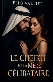 Le CHEIKH Eet la mère CÉLIBATAIRE (French Edition)
