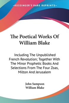 Paperback The Poetical Works Of William Blake: Including The Unpublished French Revolution; Together With The Minor Prophetic Books And Selections From The Four Book