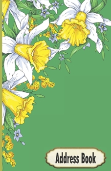 Address Book: Yellow Daffodils Flowering Bouquet Contact Journal, Addresses Phone Numbers Email Notebook
