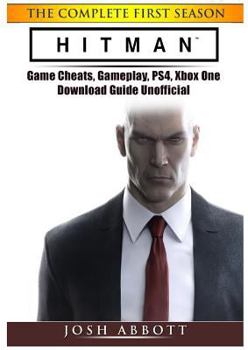 Paperback Hitman the Complete First Season Game Cheats, Gameplay, Ps4, Xbox One, Download Guide Unofficial Book