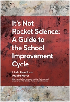 Paperback It's Not Rocket Science - A Guide to the School Improvement Cycle: With Examples from New Zealand and Australian Schools Book