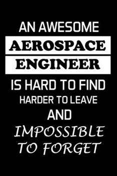 AN AWESOME AEROSPACE ENGINEER IS HARD TO FIND: Aerospace Engineer Gifts - Blank Lined Notebook Journal  – (6 x 9 Inches) – 120 Pages