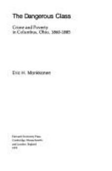 Hardcover The Dangerous Class: Crime and Poverty in Columbus, Ohio, 1860-1885 Book