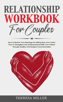 Paperback RELATIONSHIP WORKBOOK for COUPLES: Save & Restore Your Marriage By Setting New Love Goals. How To Strengthen The Emotional Bond With Your Partner Thro Book