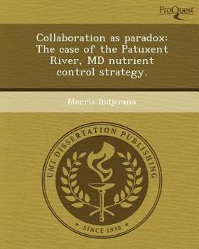 Paperback Collaboration as paradox: The case of the Patuxent River, MD nutrient control strategy. Book