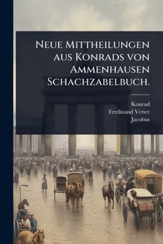 Paperback Neue Mittheilungen aus Konrads von Ammenhausen Schachzabelbuch. [German] Book