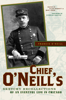 Hardcover Chief O'Neill's Sketchy Recollections of an Eventful Life in Chicago Book