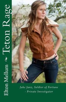 Paperback Teton Rage: Jake Janz, Soldier of Fortune - Private Investigator Book