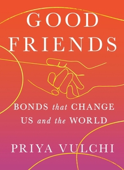 Hardcover Good Friends: Bonds That Change Us and the World Book