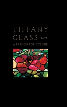 Hardcover Tiffany Glass: A Passion for Colour Book