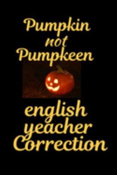 Paperback Pumpkin not Pumpkeen: English Teacher Appreciation Gift Suitable for Teacher Appreciation Week and True Inspiration For Any Educator Book