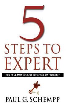 Paperback 5 Steps to Expert: How to Go From Business Novice to Elite Performer Book