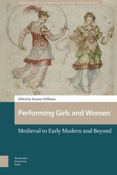 Performing Girls and Women : Medieval to Early Modern and Beyond