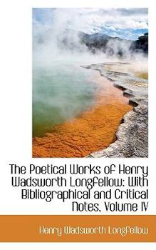 Paperback The Poetical Works of Henry Wadsworth Longfellow: With Bibliographical and Critical Notes, Volume IV Book