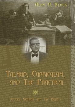 Paperback Talmud, Curriculum, and the Practical: Joseph Schwab and the Rabbis Book